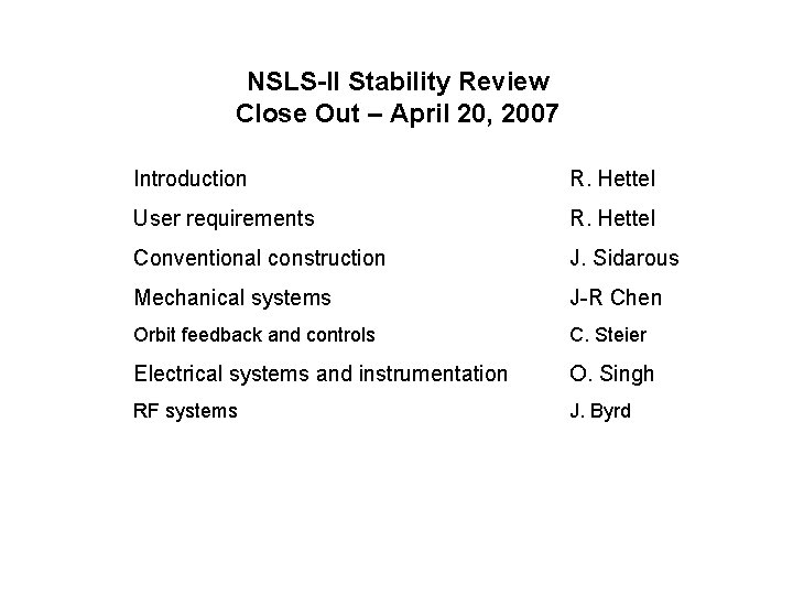 NSLS-II Stability Review Close Out – April 20, 2007 Introduction R. Hettel User requirements