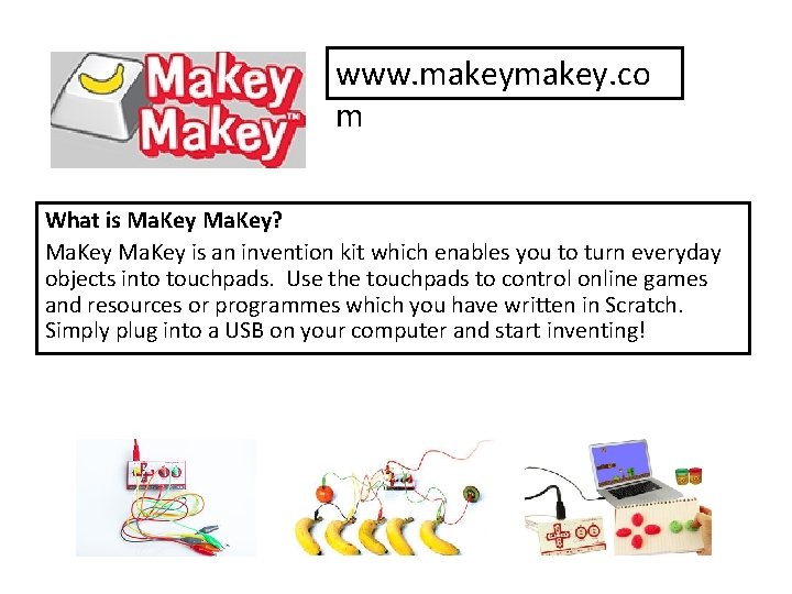 www. makey. co m What is Ma. Key? Ma. Key is an invention kit