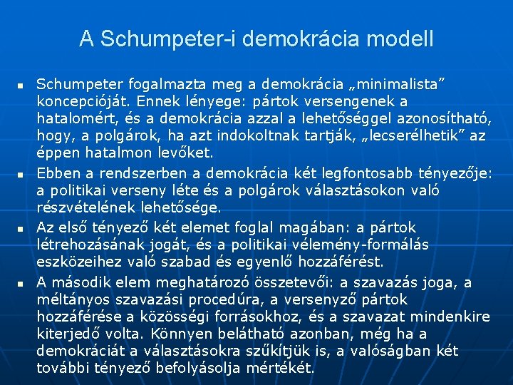 A Schumpeter-i demokrácia modell n n Schumpeter fogalmazta meg a demokrácia „minimalista” koncepcióját. Ennek