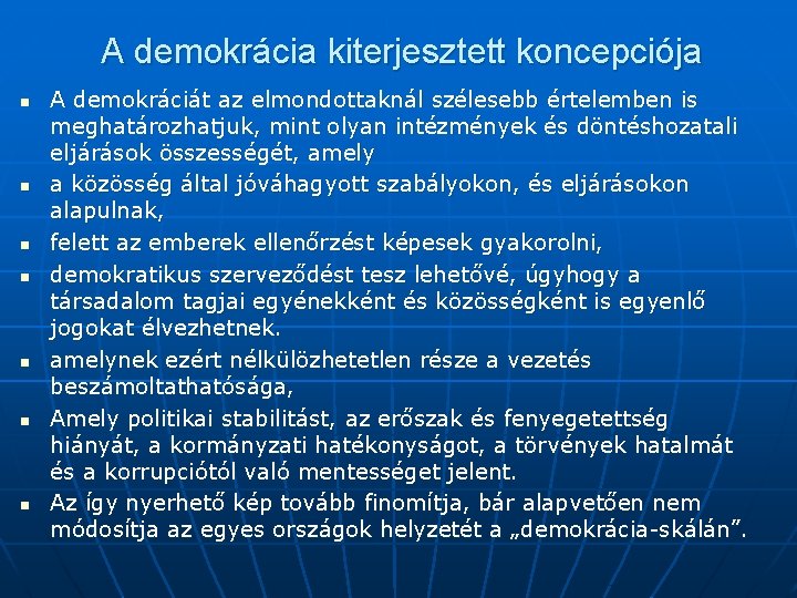 A demokrácia kiterjesztett koncepciója n n n n A demokráciát az elmondottaknál szélesebb értelemben