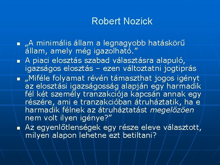 Robert Nozick n n „A minimális állam a legnagyobb hatáskörű állam, amely még igazolható.