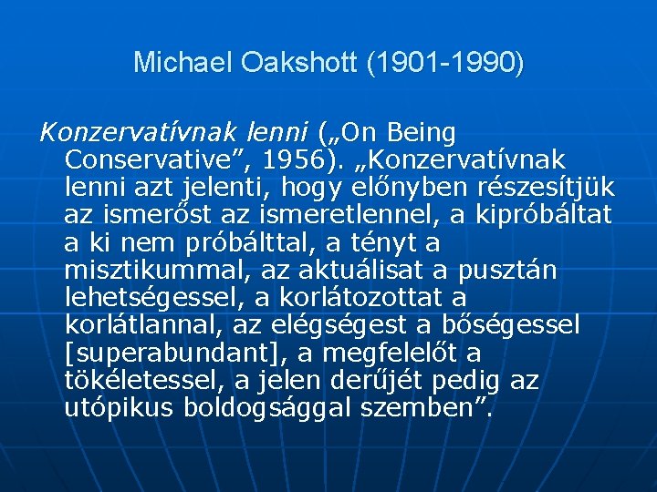 Michael Oakshott (1901 -1990) Konzervatívnak lenni („On Being Conservative”, 1956). „Konzervatívnak lenni azt jelenti,