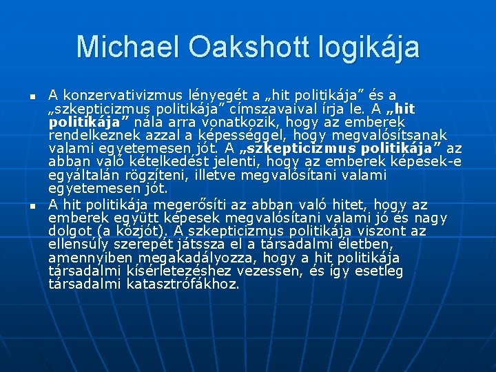 Michael Oakshott logikája n n A konzervativizmus lényegét a „hit politikája” és a „szkepticizmus