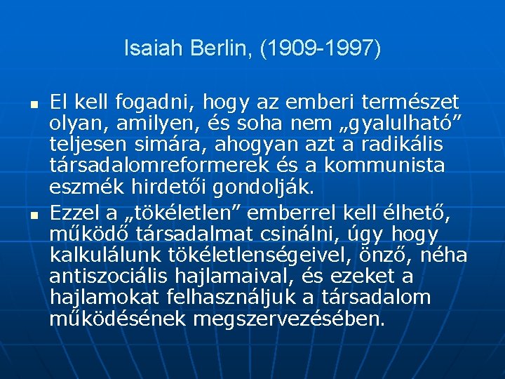 Isaiah Berlin, (1909 -1997) n n El kell fogadni, hogy az emberi természet olyan,