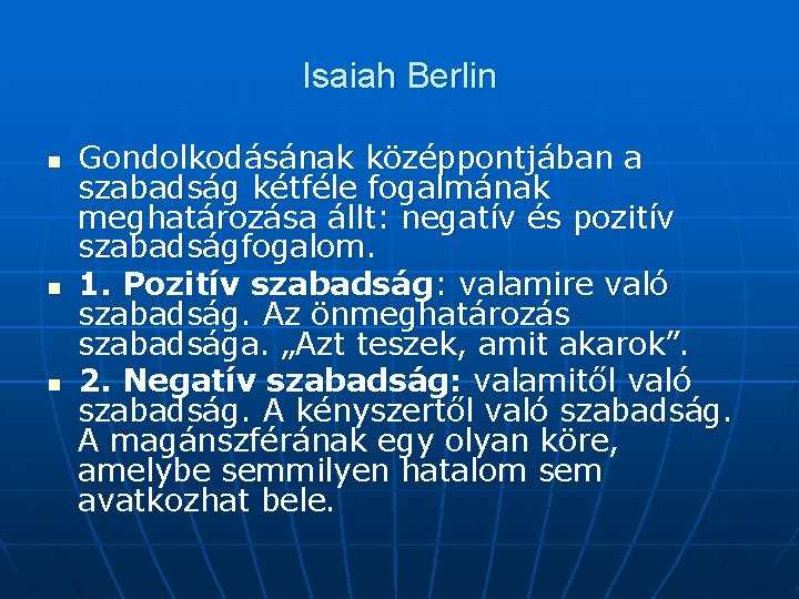 Isaiah Berlin n Gondolkodásának középpontjában a szabadság kétféle fogalmának meghatározása állt: negatív és pozitív