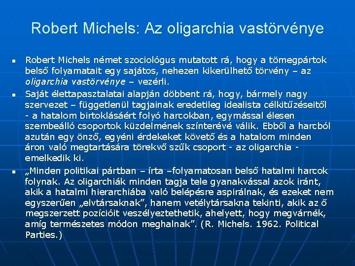 Robert Michels: Az oligarchia vastörvénye n n n Robert Michels német szociológus mutatott rá,