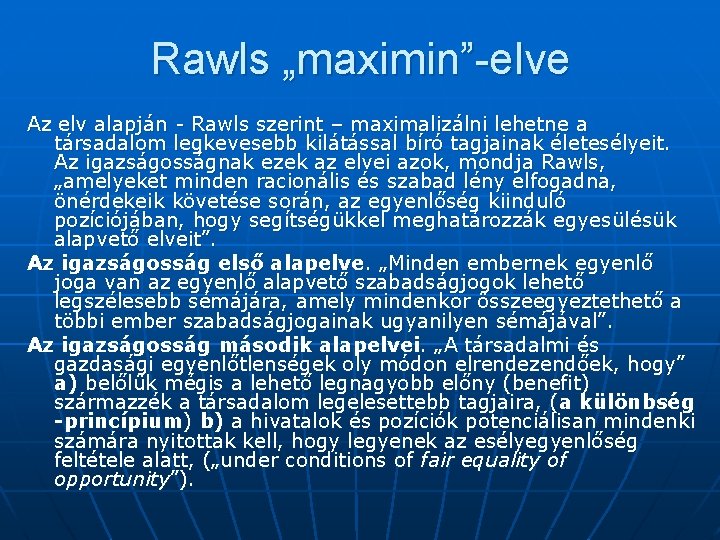Rawls „maximin”-elve Az elv alapján - Rawls szerint – maximalizálni lehetne a társadalom legkevesebb
