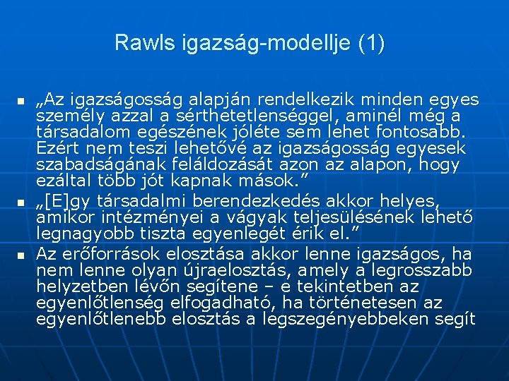 Rawls igazság-modellje (1) n n n „Az igazságosság alapján rendelkezik minden egyes személy azzal