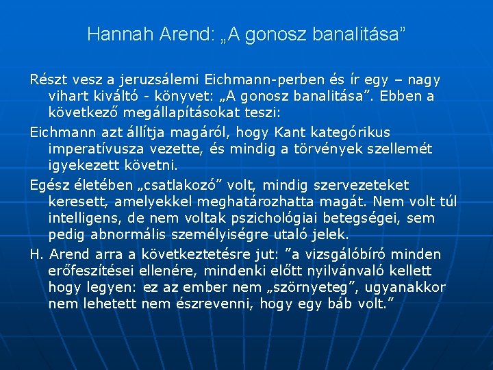 Hannah Arend: „A gonosz banalitása” Részt vesz a jeruzsálemi Eichmann-perben és ír egy –