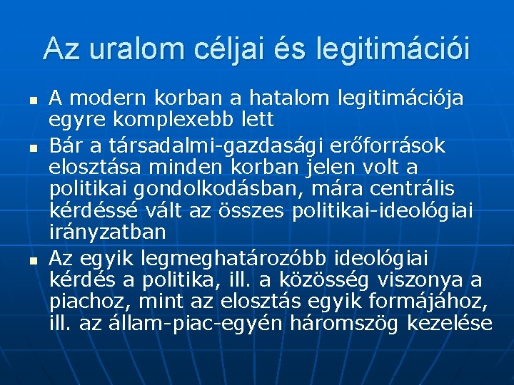 Az uralom céljai és legitimációi n n n A modern korban a hatalom legitimációja