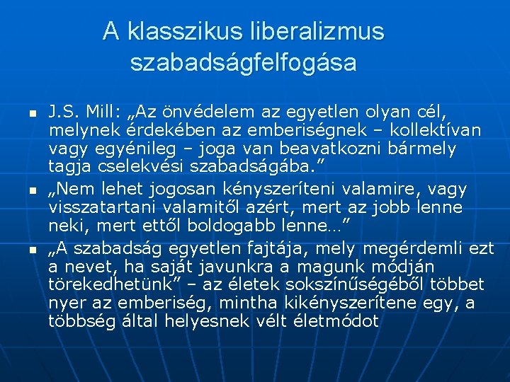 A klasszikus liberalizmus szabadságfelfogása n n n J. S. Mill: „Az önvédelem az egyetlen