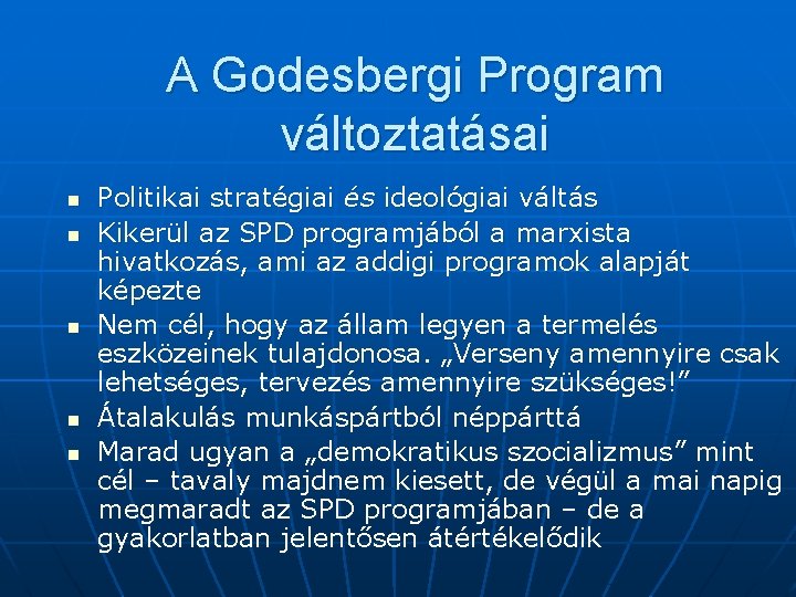 A Godesbergi Program változtatásai n n n Politikai stratégiai és ideológiai váltás Kikerül az