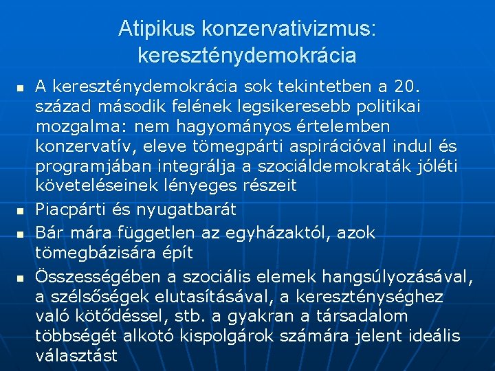 Atipikus konzervativizmus: kereszténydemokrácia n n A kereszténydemokrácia sok tekintetben a 20. század második felének