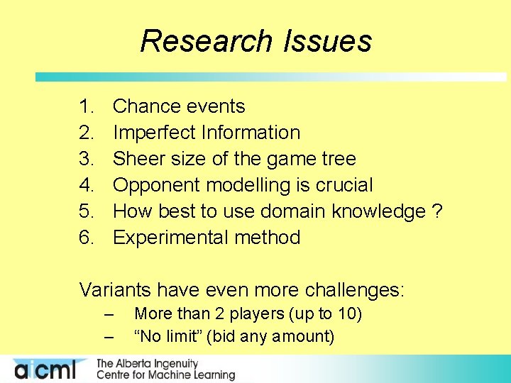 Research Issues 1. 2. 3. 4. 5. 6. Chance events Imperfect Information Sheer size