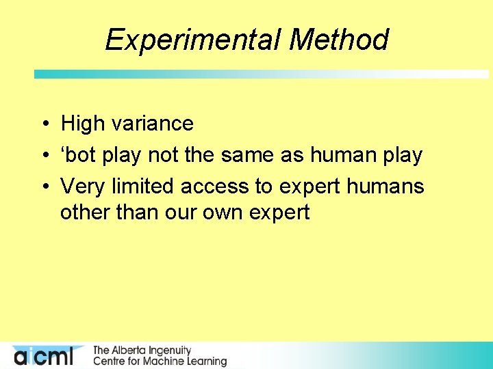 Experimental Method • High variance • ‘bot play not the same as human play