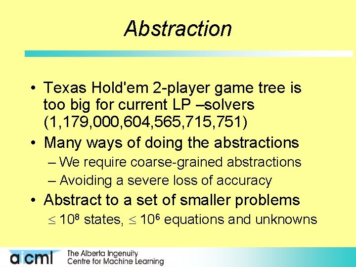 Abstraction • Texas Hold'em 2 -player game tree is too big for current LP