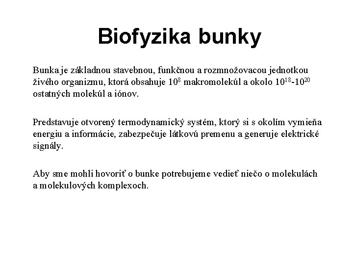 Biofyzika bunky Bunka je základnou stavebnou, funkčnou a rozmnožovacou jednotkou živého organizmu, ktorá obsahuje