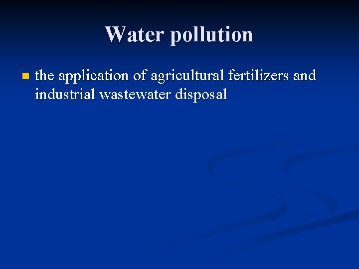 Water pollution n the application of agricultural fertilizers and industrial wastewater disposal 