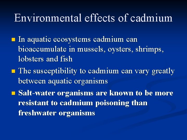 Environmental effects of cadmium In aquatic ecosystems cadmium can bioaccumulate in mussels, oysters, shrimps,