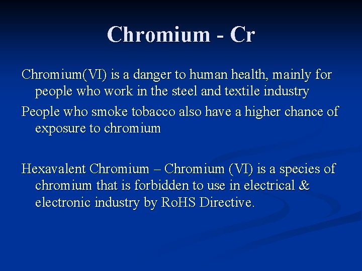 Chromium - Cr Chromium(VI) is a danger to human health, mainly for people who