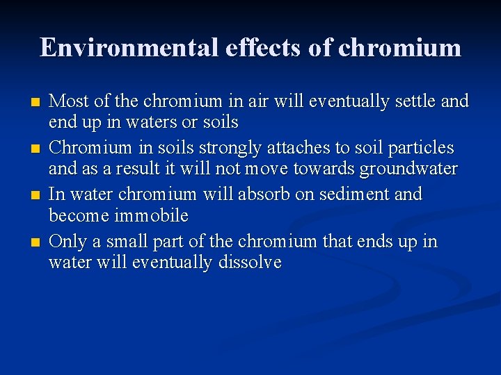 Environmental effects of chromium n n Most of the chromium in air will eventually