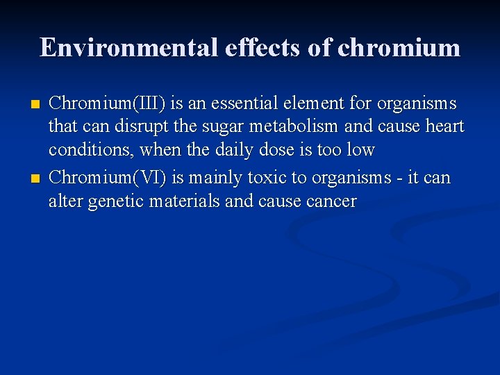 Environmental effects of chromium n n Chromium(III) is an essential element for organisms that