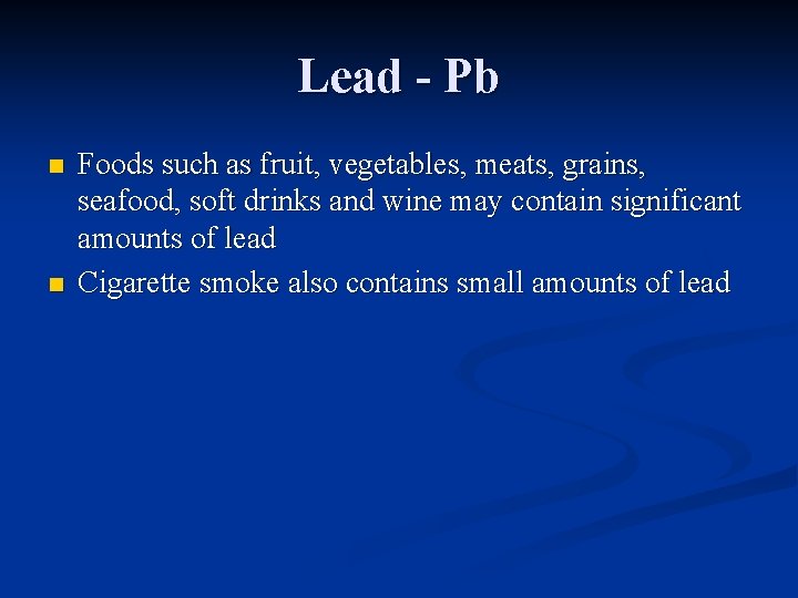 Lead - Pb n n Foods such as fruit, vegetables, meats, grains, seafood, soft