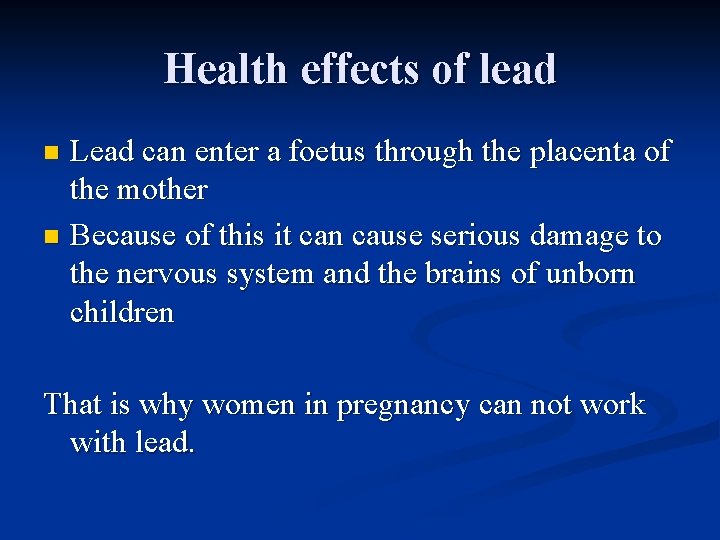 Health effects of lead Lead can enter a foetus through the placenta of the