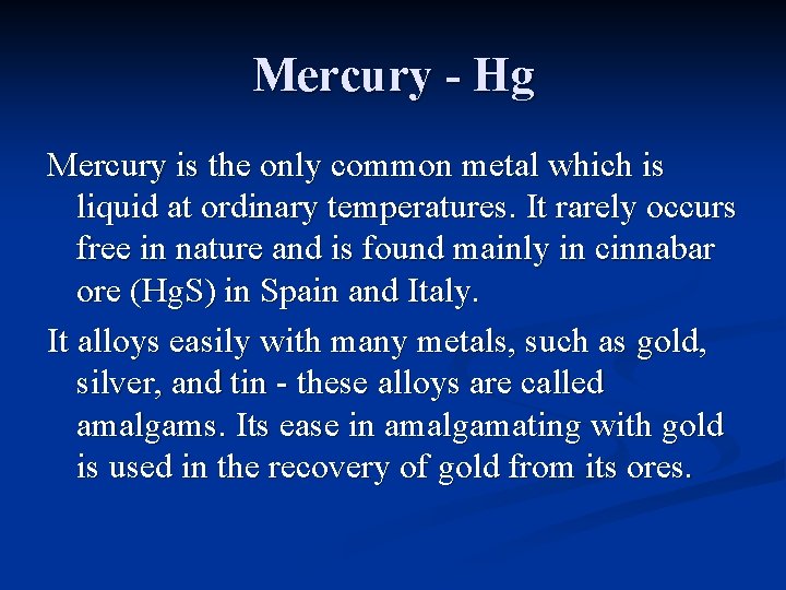 Mercury - Hg Mercury is the only common metal which is liquid at ordinary