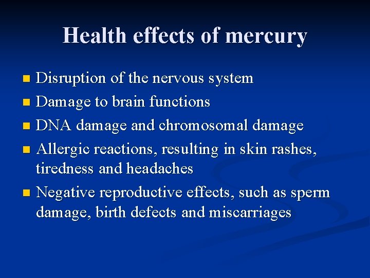 Health effects of mercury Disruption of the nervous system n Damage to brain functions