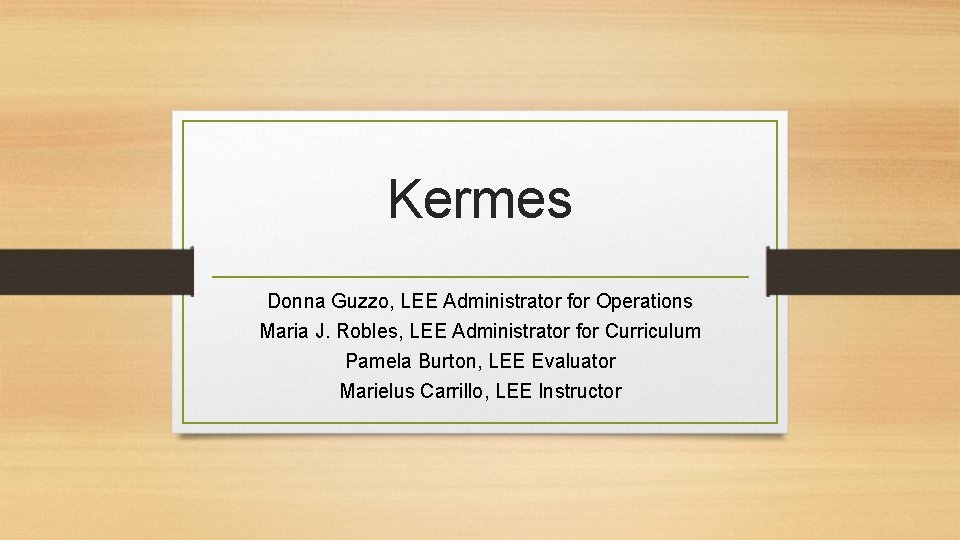 Kermes Donna Guzzo, LEE Administrator for Operations Maria J. Robles, LEE Administrator for Curriculum Kermes Donna Guzzo, LEE Administrator for Operations Maria J. Robles, LEE Administrator for Curriculum