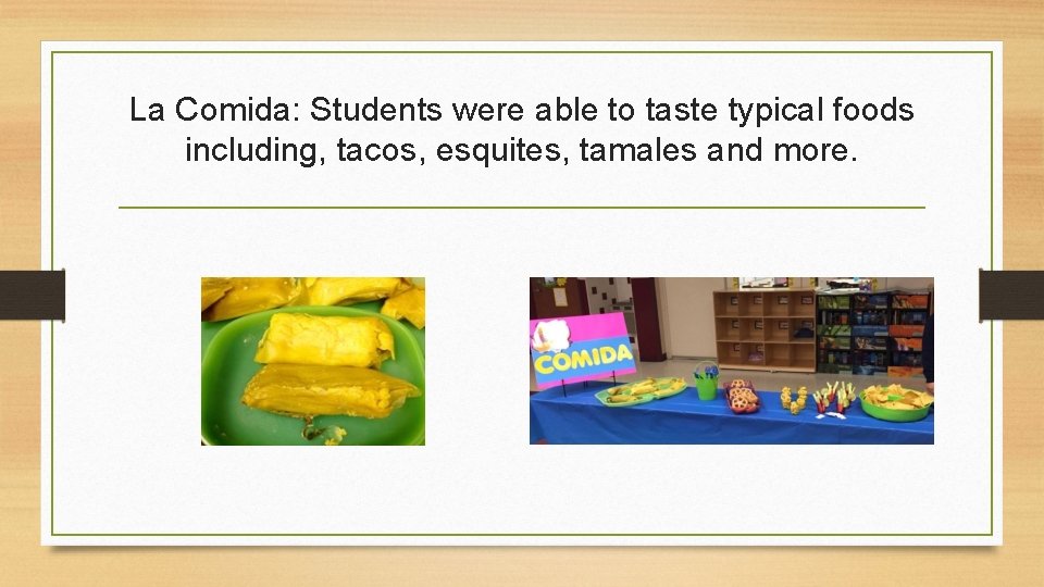 La Comida: Students were able to taste typical foods including, tacos, esquites, tamales and La Comida: Students were able to taste typical foods including, tacos, esquites, tamales and