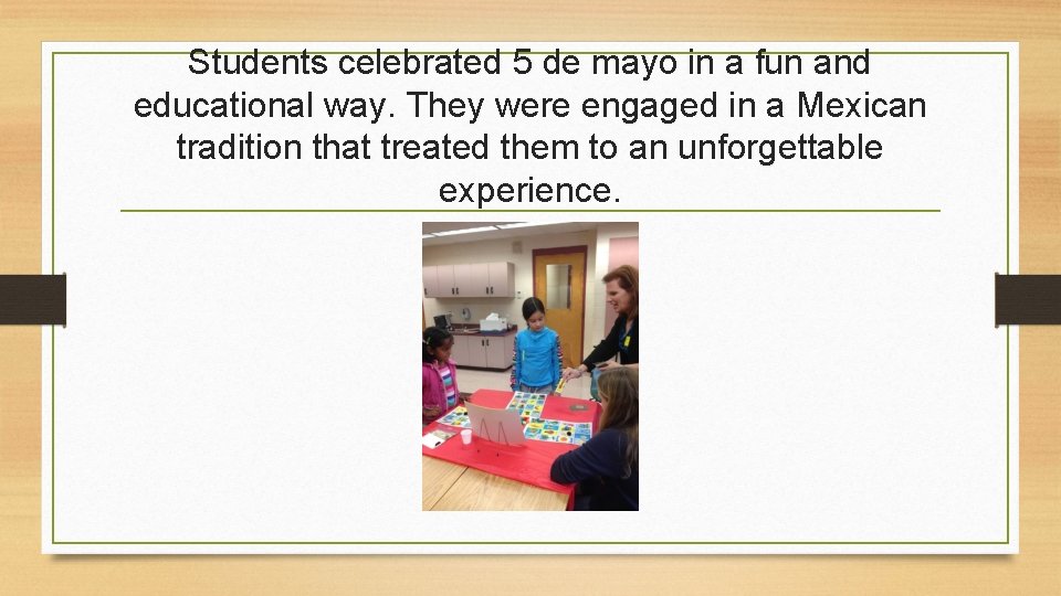 Students celebrated 5 de mayo in a fun and educational way. They were engaged Students celebrated 5 de mayo in a fun and educational way. They were engaged