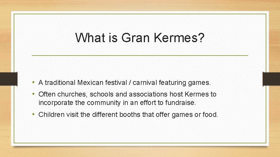 What is Gran Kermes? • A traditional Mexican festival / carnival featuring games. • What is Gran Kermes? • A traditional Mexican festival / carnival featuring games. •