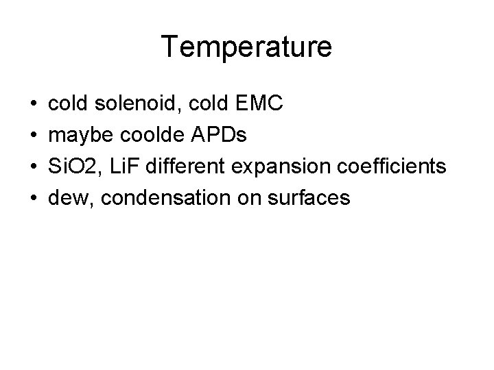 Temperature • • cold solenoid, cold EMC maybe coolde APDs Si. O 2, Li. Temperature • • cold solenoid, cold EMC maybe coolde APDs Si. O 2, Li.