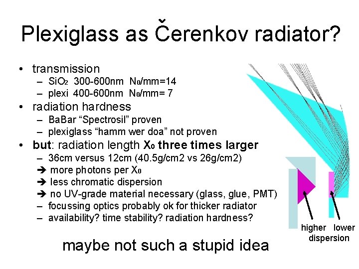 Plexiglass as Cerenkov radiator? • transmission – Si. O 2 300 -600 nm N Plexiglass as Cerenkov radiator? • transmission – Si. O 2 300 -600 nm N