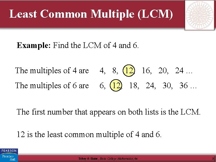 Least Common Multiple (LCM) Example: Find the LCM of 4 and 6. The multiples