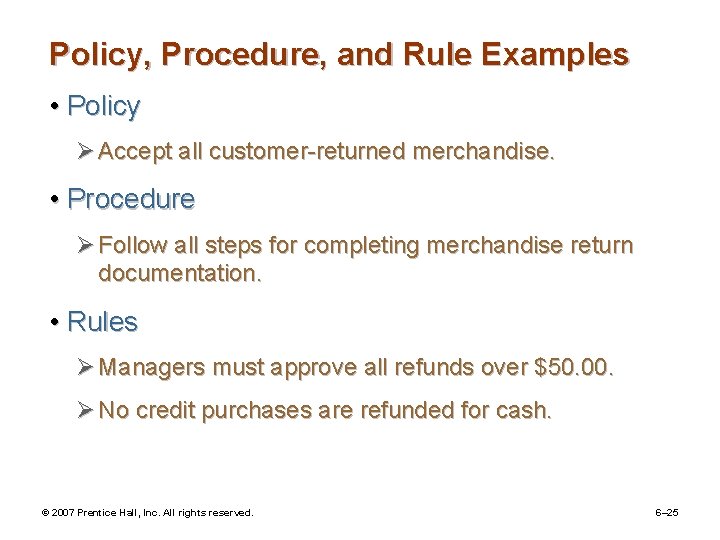 Policy, Procedure, and Rule Examples • Policy Ø Accept all customer-returned merchandise. • Procedure