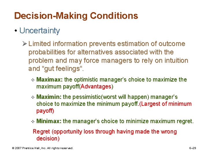 Decision-Making Conditions • Uncertainty Ø Limited information prevents estimation of outcome probabilities for alternatives
