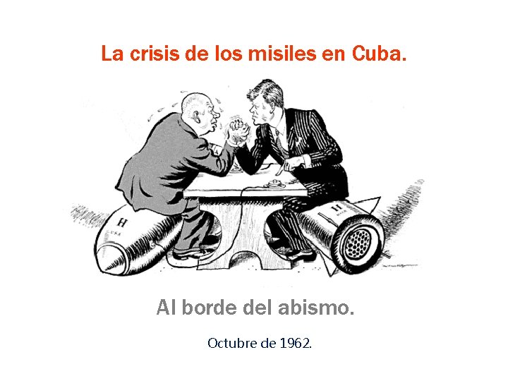 La crisis de los misiles en Cuba. Al borde del abismo. Octubre de 1962.