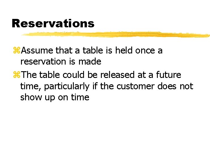 Reservations z. Assume that a table is held once a reservation is made z.