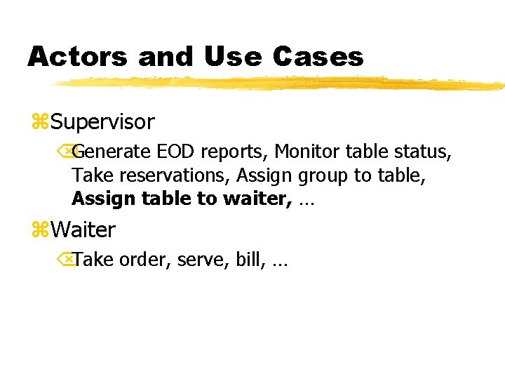 Actors and Use Cases z. Supervisor ÕGenerate EOD reports, Monitor table status, Take reservations,