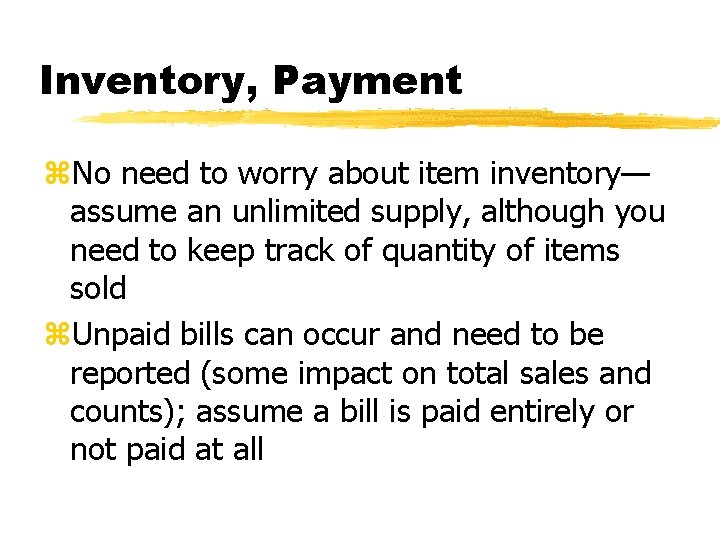 Inventory, Payment z. No need to worry about item inventory— assume an unlimited supply,