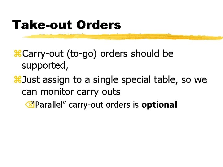 Take-out Orders z. Carry-out (to-go) orders should be supported, z. Just assign to a