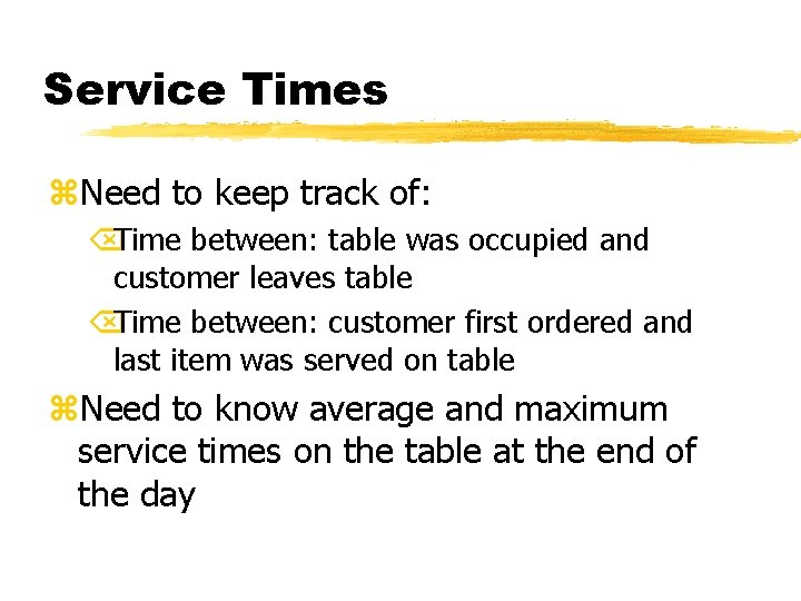 Service Times z. Need to keep track of: ÕTime between: table was occupied and