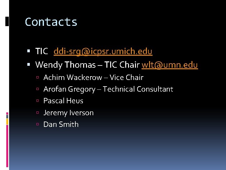 Contacts TIC ddi-srg@icpsr. umich. edu Wendy Thomas – TIC Chair wlt@umn. edu Achim Wackerow