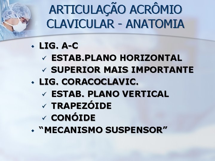 ARTICULAÇÃO ACRÔMIO CLAVICULAR - ANATOMIA w w w LIG. A-C ü ESTAB. PLANO HORIZONTAL