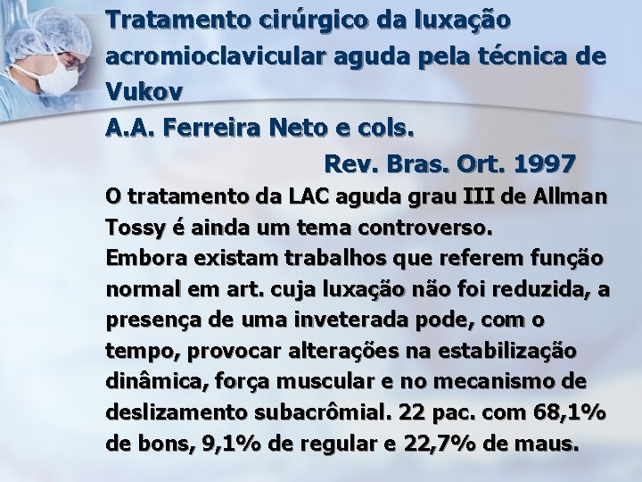 Tratamento cirúrgico da luxação acromioclavicular aguda pela técnica de Vukov A. A. Ferreira Neto