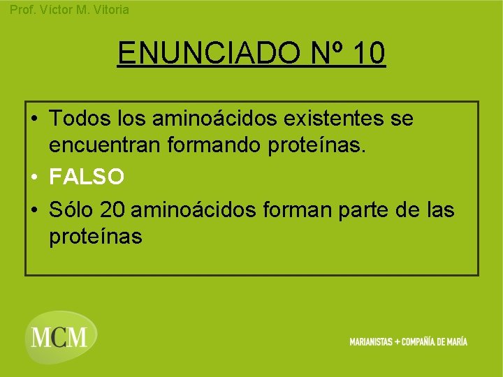 Prof. Víctor M. Vitoria ENUNCIADO Nº 10 • Todos los aminoácidos existentes se encuentran