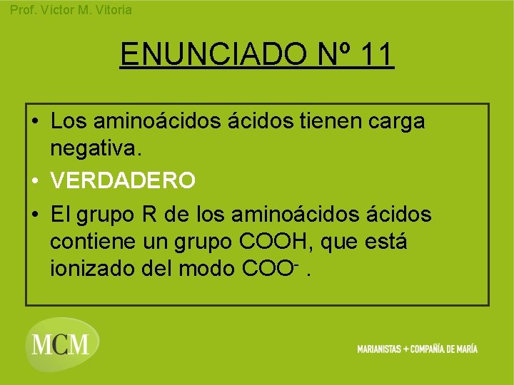 Prof. Víctor M. Vitoria ENUNCIADO Nº 11 • Los aminoácidos tienen carga negativa. •
